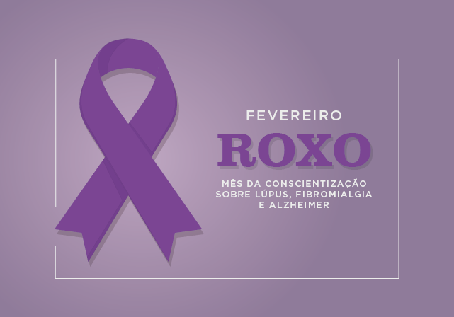 Fevereiro Roxo: mês da consciência sobre Lúpus, Fibromialgia e Alzheimer